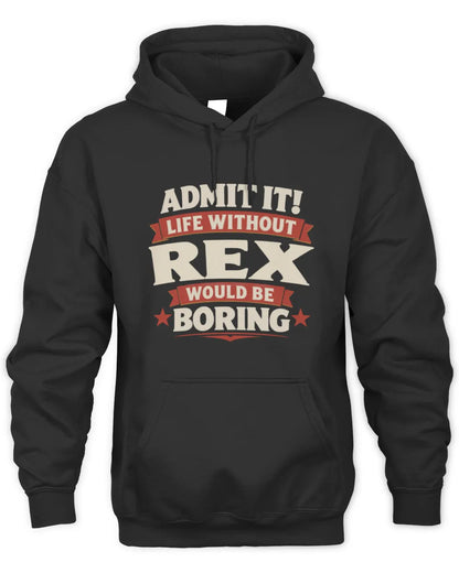 REX P4 KT003 Personalized Funny Quote Apparel “Life Without NAME Would Be Boring” - Unisex Hoodie - Black