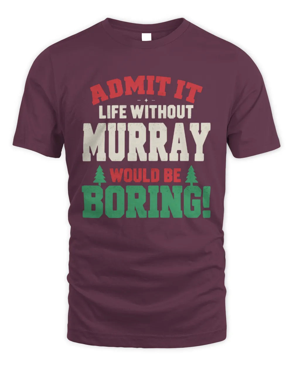 MURRAY P5 TH08 Christmas T-Shirt – “Life Without NAME Would Be Boring” - Unisex Standard T-Shirt - Maroon
