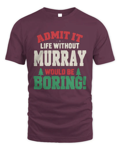 MURRAY P5 TH08 Christmas T-Shirt – “Life Without NAME Would Be Boring” - Unisex Standard T-Shirt - Maroon