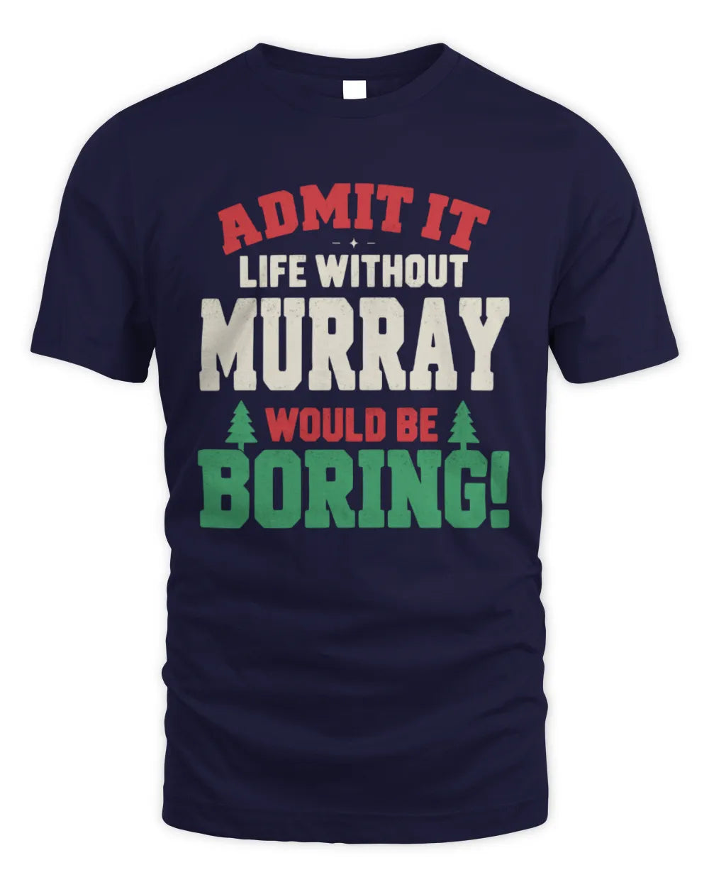 MURRAY P5 TH08 Christmas T-Shirt – “Life Without NAME Would Be Boring” - Unisex Standard T-Shirt - Navy