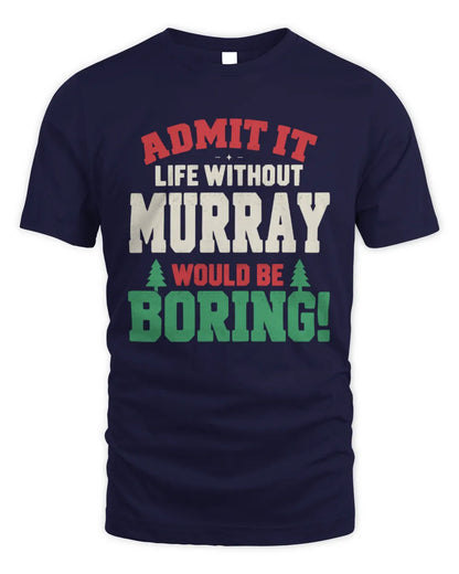 MURRAY P5 TH08 Christmas T-Shirt – “Life Without NAME Would Be Boring” - Unisex Standard T-Shirt - Navy