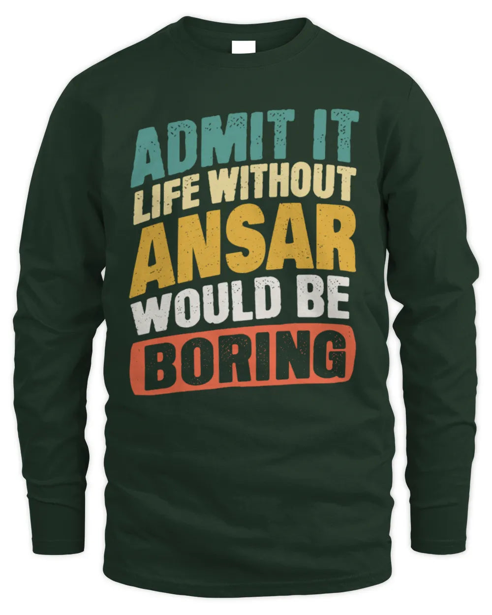 ANSAR TP88-K4-229
Personalized Funny Quote Apparel “Life Without NAME Would Be Boring” - Men's Long Sleeved T-Shirt - Forest Green