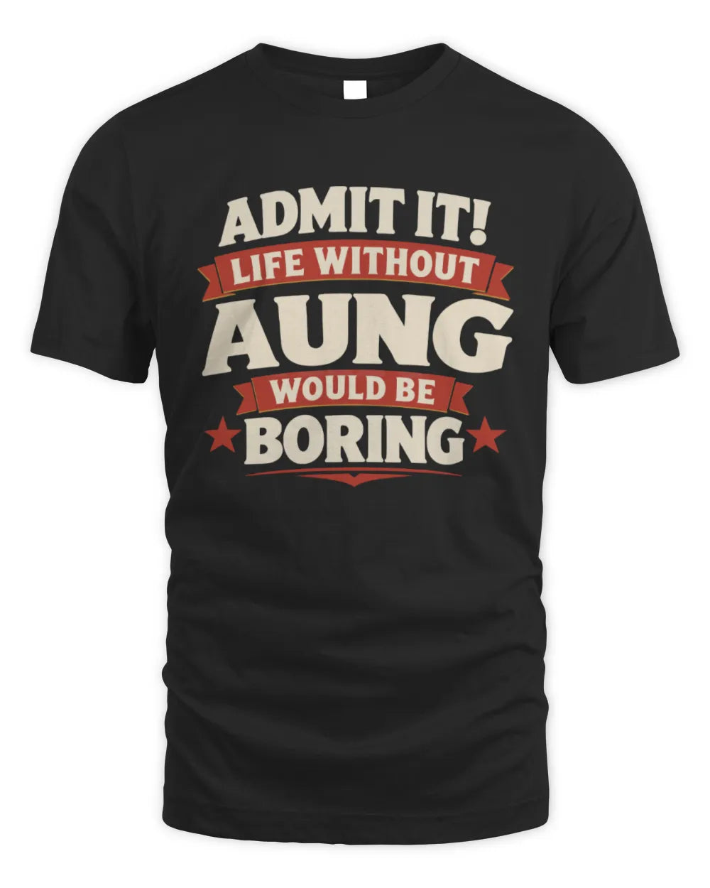 AUNG P4 KT003 Personalized Funny Quote Apparel “Life Without NAME Would Be Boring” - Unisex Standard T-Shirt - Black