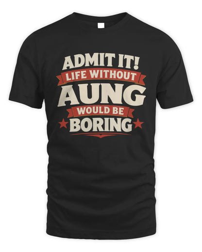 AUNG P4 KT003 Personalized Funny Quote Apparel “Life Without NAME Would Be Boring” - Unisex Standard T-Shirt - Black