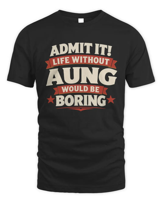 AUNG P4 KT003 Personalized Funny Quote Apparel “Life Without NAME Would Be Boring” - Unisex Standard T-Shirt - Black