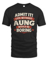 AUNG P4 KT003 Personalized Funny Quote Apparel “Life Without NAME Would Be Boring”