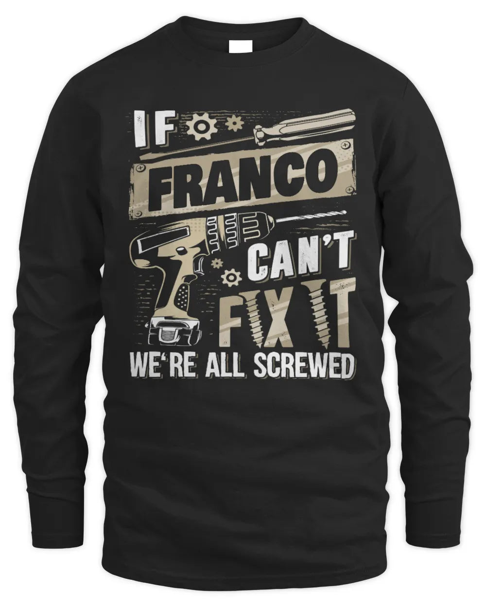 FRANCO TX03 P02 - Personalized Handyman Mechanic Shirt “If NAME Can’t Fix It, We’re All Screwed” - Men's Long Sleeved T-Shirt - Black