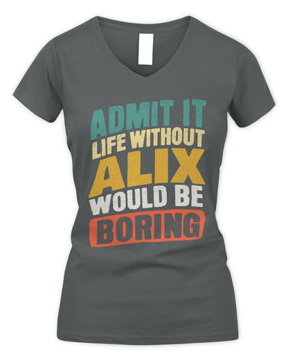 ALIX TP88-K4-229
Personalized Funny Quote Apparel “Life Without NAME Would Be Boring” - Women's V-Neck T-Shirt - Charcoal