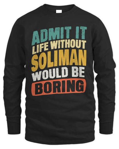 SOLIMAN TP88-K4-229
Personalized Funny Quote Apparel “Life Without NAME Would Be Boring” - Men's Long Sleeved T-Shirt - Black