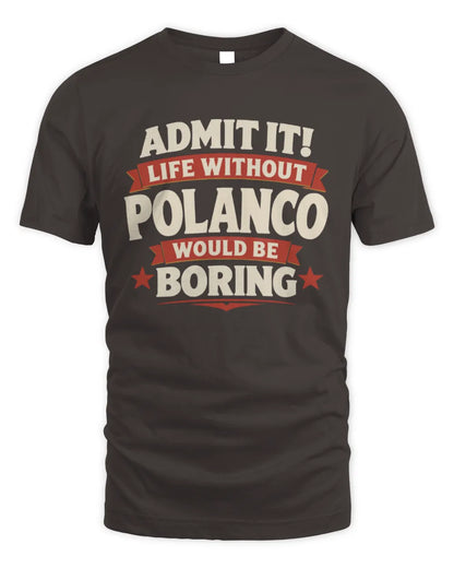 POLANCO P4 KT003 Personalized Funny Quote Apparel “Life Without NAME Would Be Boring” - Unisex Standard T-Shirt - Dark Chocolate