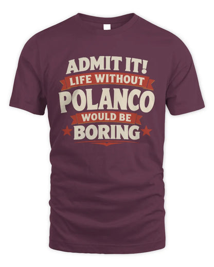 POLANCO P4 KT003 Personalized Funny Quote Apparel “Life Without NAME Would Be Boring” - Unisex Standard T-Shirt - Maroon