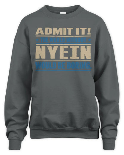NYEIN TP68-K2-968 – Personalized Funny Quote Apparel “The World Without NAME Would Be Boring” - Unisex Sweatshirt - Charcoal