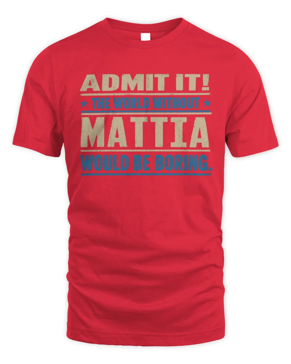 MATTIA TP68-K2-968 – Personalized Funny Quote Apparel “The World Without NAME Would Be Boring” - Unisex Standard T-Shirt - Red