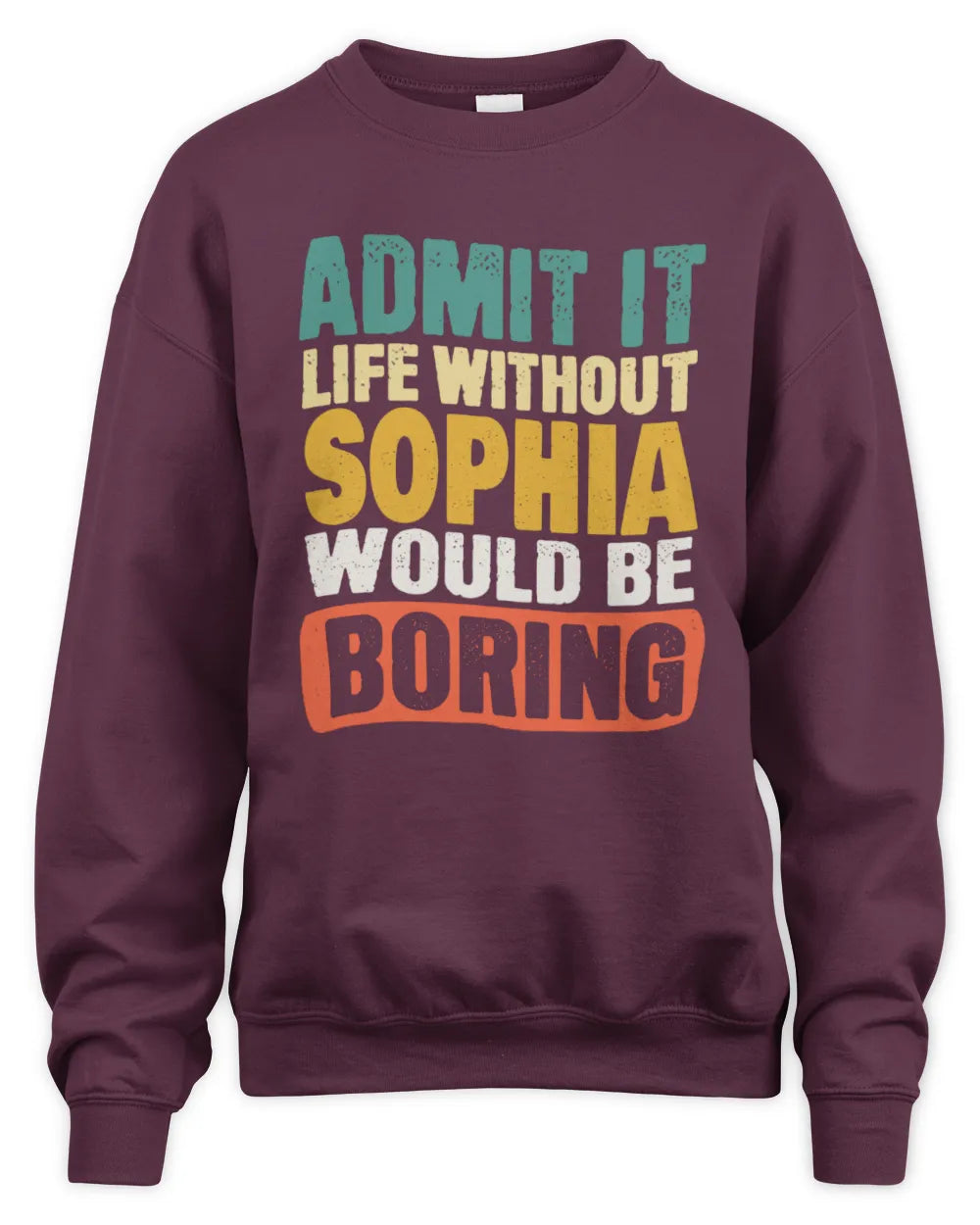 SOPHIA TP86-K3-229 Personalized Funny Quote Apparel “Life Without NAME Would Be Boring” - Unisex Sweatshirt - Maroon