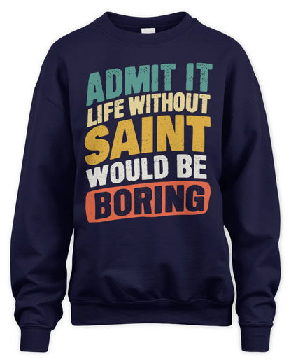 SAINT TP88-K4-229
Personalized Funny Quote Apparel “Life Without NAME Would Be Boring” - Unisex Sweatshirt - Navy