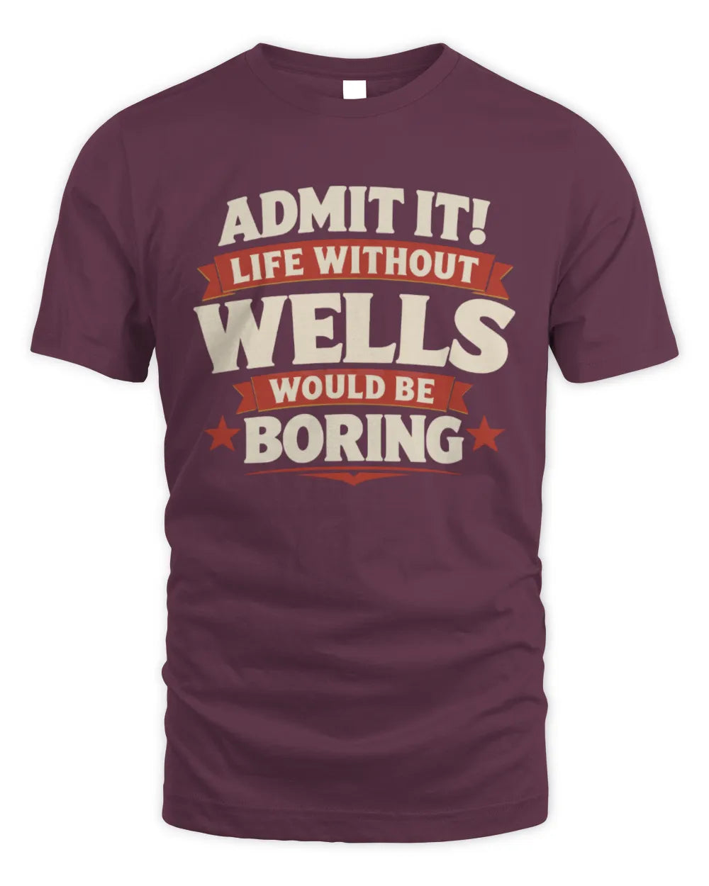 WELLS P4 KT003 Personalized Funny Quote Apparel “Life Without NAME Would Be Boring” - Unisex Standard T-Shirt - Maroon