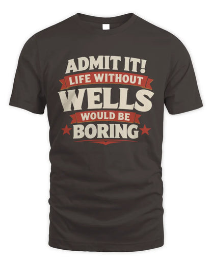 WELLS P4 KT003 Personalized Funny Quote Apparel “Life Without NAME Would Be Boring” - Unisex Standard T-Shirt - Dark Chocolate