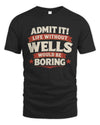 WELLS P4 KT003 Personalized Funny Quote Apparel “Life Without NAME Would Be Boring”