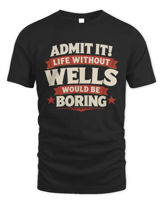WELLS P4 KT003 Personalized Funny Quote Apparel “Life Without NAME Would Be Boring”