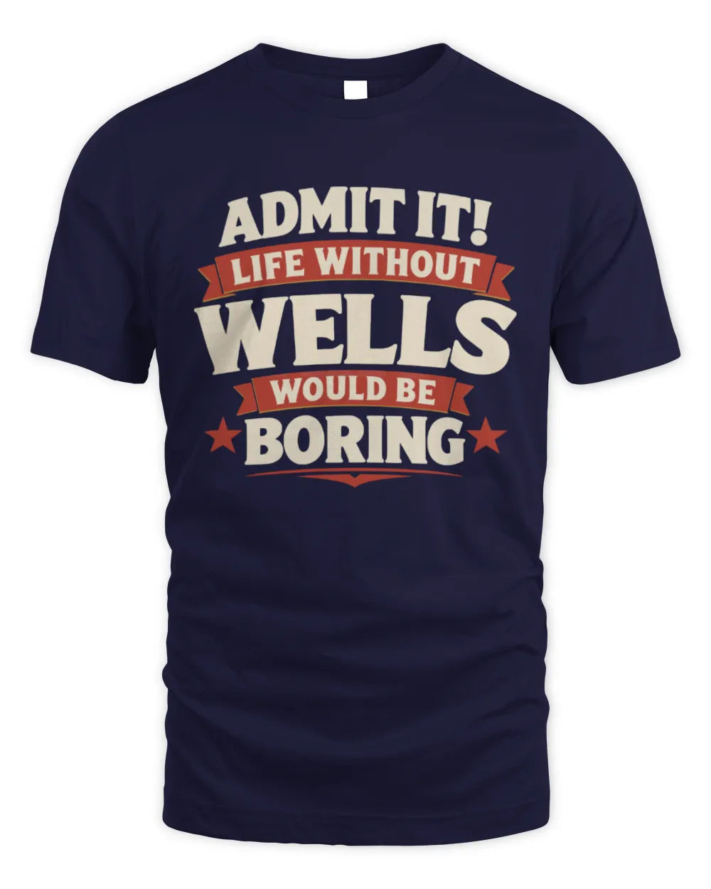 WELLS P4 KT003 Personalized Funny Quote Apparel “Life Without NAME Would Be Boring” - Unisex Standard T-Shirt - Navy