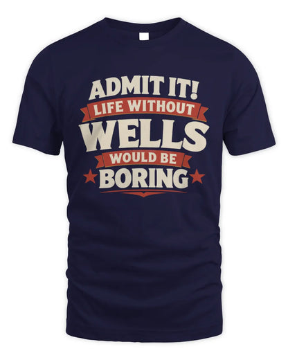 WELLS P4 KT003 Personalized Funny Quote Apparel “Life Without NAME Would Be Boring” - Unisex Standard T-Shirt - Navy