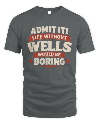WELLS P4 KT003 Personalized Funny Quote Apparel “Life Without NAME Would Be Boring” - Unisex Standard T-Shirt - Charcoal
