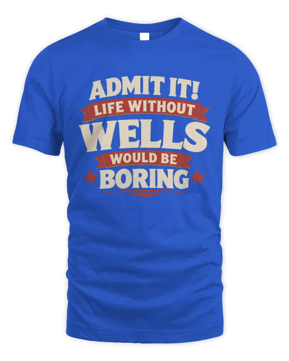 WELLS P4 KT003 Personalized Funny Quote Apparel “Life Without NAME Would Be Boring” - Unisex Standard T-Shirt - Royal