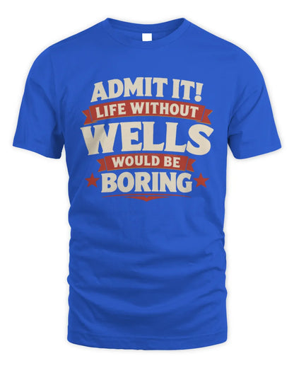 WELLS P4 KT003 Personalized Funny Quote Apparel “Life Without NAME Would Be Boring” - Unisex Standard T-Shirt - Royal