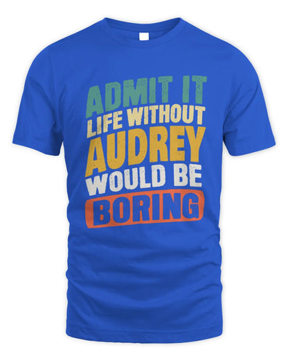 AUDREY TP88-K4-229
Personalized Funny Quote Apparel “Life Without NAME Would Be Boring” - Unisex Standard T-Shirt - Royal
