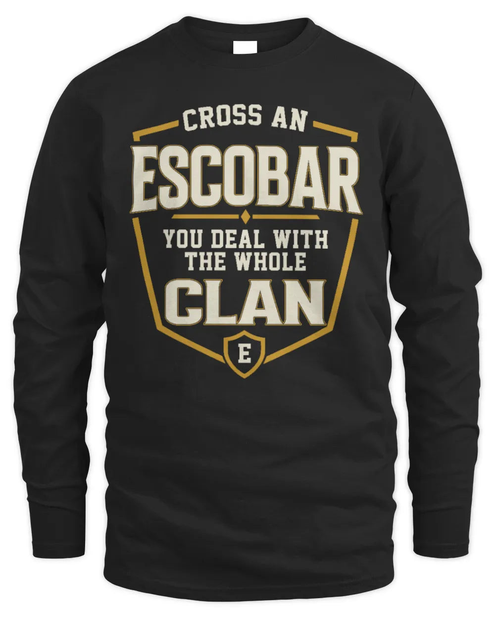 ESCOBAR NT1-K008 Cross A/An NAME, You Deal With the Whole Clan | Personalized Vintage T-Shirt - Men's Long Sleeved T-Shirt - Black