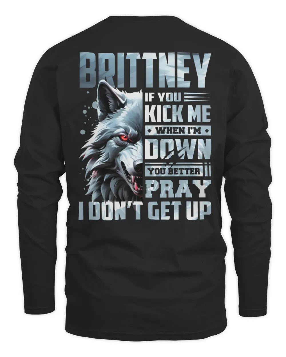 BRITTNEY AP62-K4-666 - Personalized Fierce Wolf Quote Apparel “If You Kick Me When I’m Down, You Better Pray I Don’t Get Up” - Men's Long Sleeved T-Shirt - Black