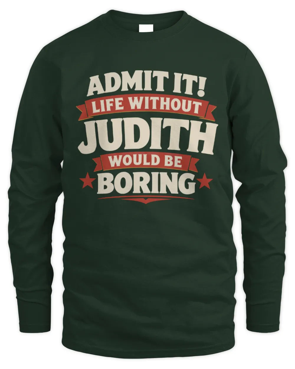 JUDITH P4 KT003 Personalized Funny Quote Apparel “Life Without NAME Would Be Boring” - Men's Long Sleeved T-Shirt - Forest Green