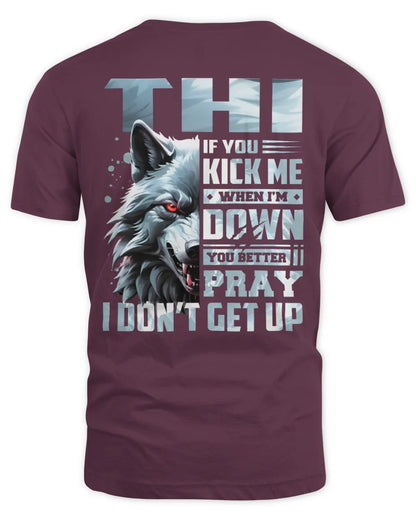 THI AP62-K4-666 - Personalized Fierce Wolf Quote Apparel “If You Kick Me When I’m Down, You Better Pray I Don’t Get Up” - Unisex Standard T-Shirt - Maroon