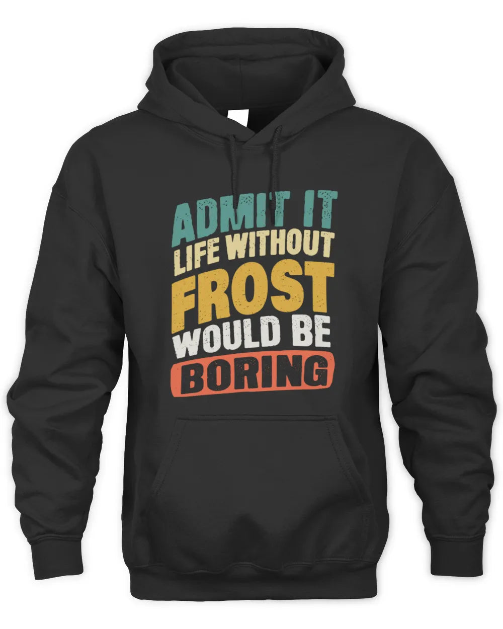 FROST TP88-K4-229
Personalized Funny Quote Apparel “Life Without NAME Would Be Boring” - Unisex Hoodie - Black