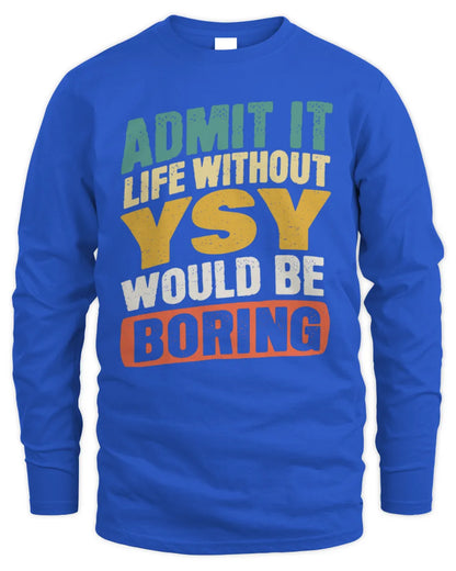 YSY TP88-K4-229
Personalized Funny Quote Apparel “Life Without NAME Would Be Boring” - Men's Long Sleeved T-Shirt - Royal