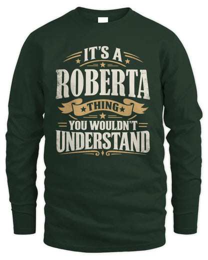 ROBERTA P08 TH51 - Personalized “It’s a/an [NAME] Thing – You Wouldn’t Understand” Shirt - Men's Long Sleeved T-Shirt - Forest Green