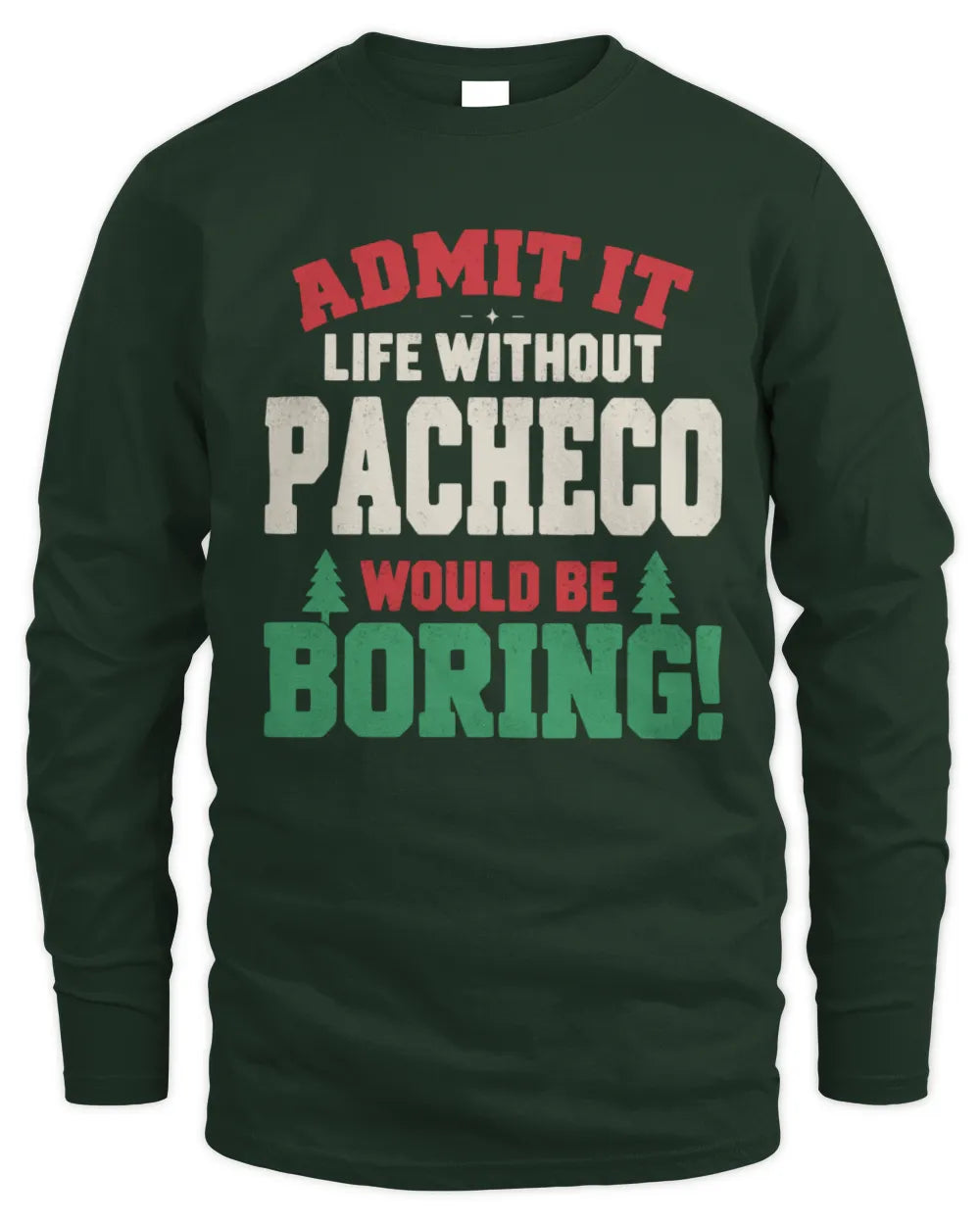 PACHECO P5 TH08 Christmas T-Shirt – “Life Without NAME Would Be Boring” - Men's Long Sleeved T-Shirt - Forest Green