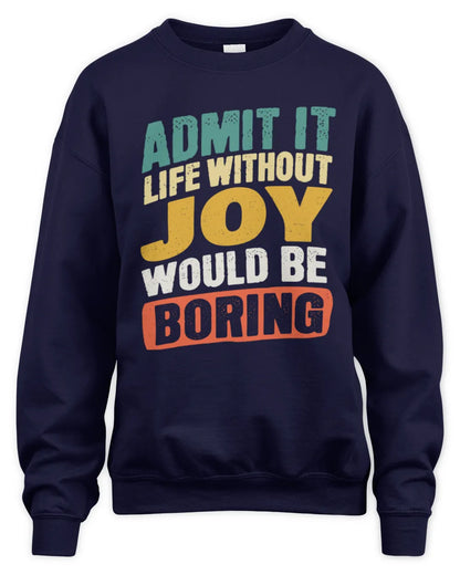 JOY TP88-K4-229
Personalized Funny Quote Apparel “Life Without NAME Would Be Boring” - Unisex Sweatshirt - Navy