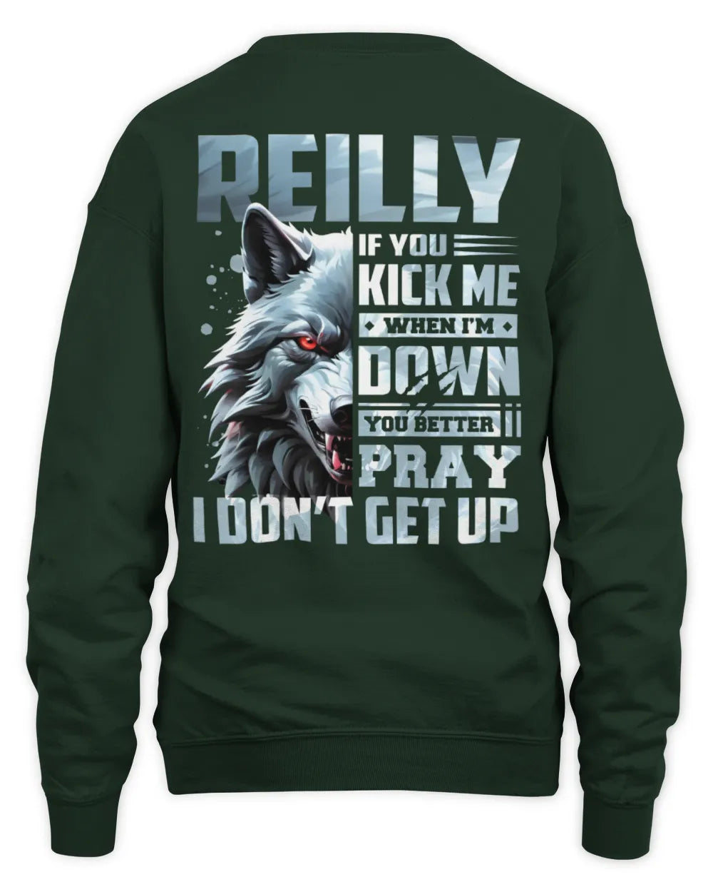 REILLY AP62-K4-666 - Personalized Fierce Wolf Quote Apparel “If You Kick Me When I’m Down, You Better Pray I Don’t Get Up” - Unisex Sweatshirt - Forest Green