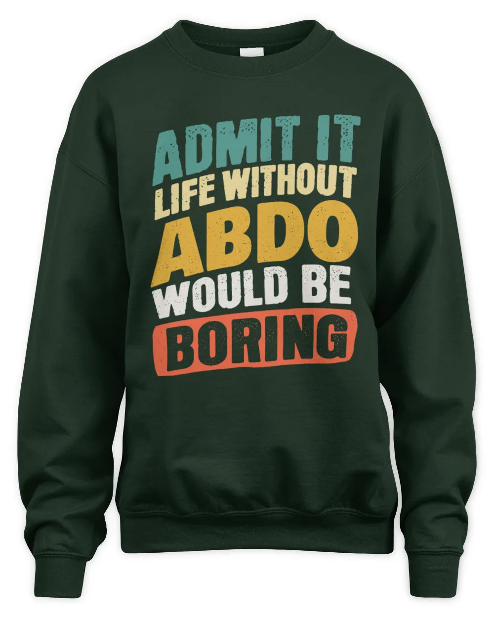 ABDO TP88-K4-229
Personalized Funny Quote Apparel “Life Without NAME Would Be Boring” - Unisex Sweatshirt - Forest Green