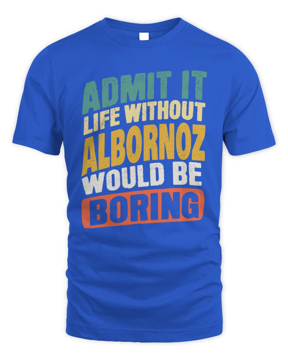 ALBORNOZ TP88-K4-229
Personalized Funny Quote Apparel “Life Without NAME Would Be Boring” - Unisex Standard T-Shirt - Royal