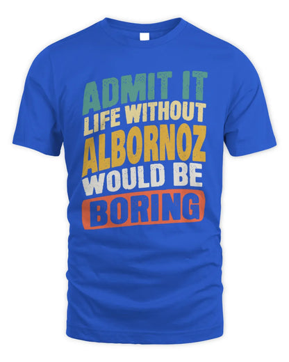 ALBORNOZ TP88-K4-229
Personalized Funny Quote Apparel “Life Without NAME Would Be Boring” - Unisex Standard T-Shirt - Royal