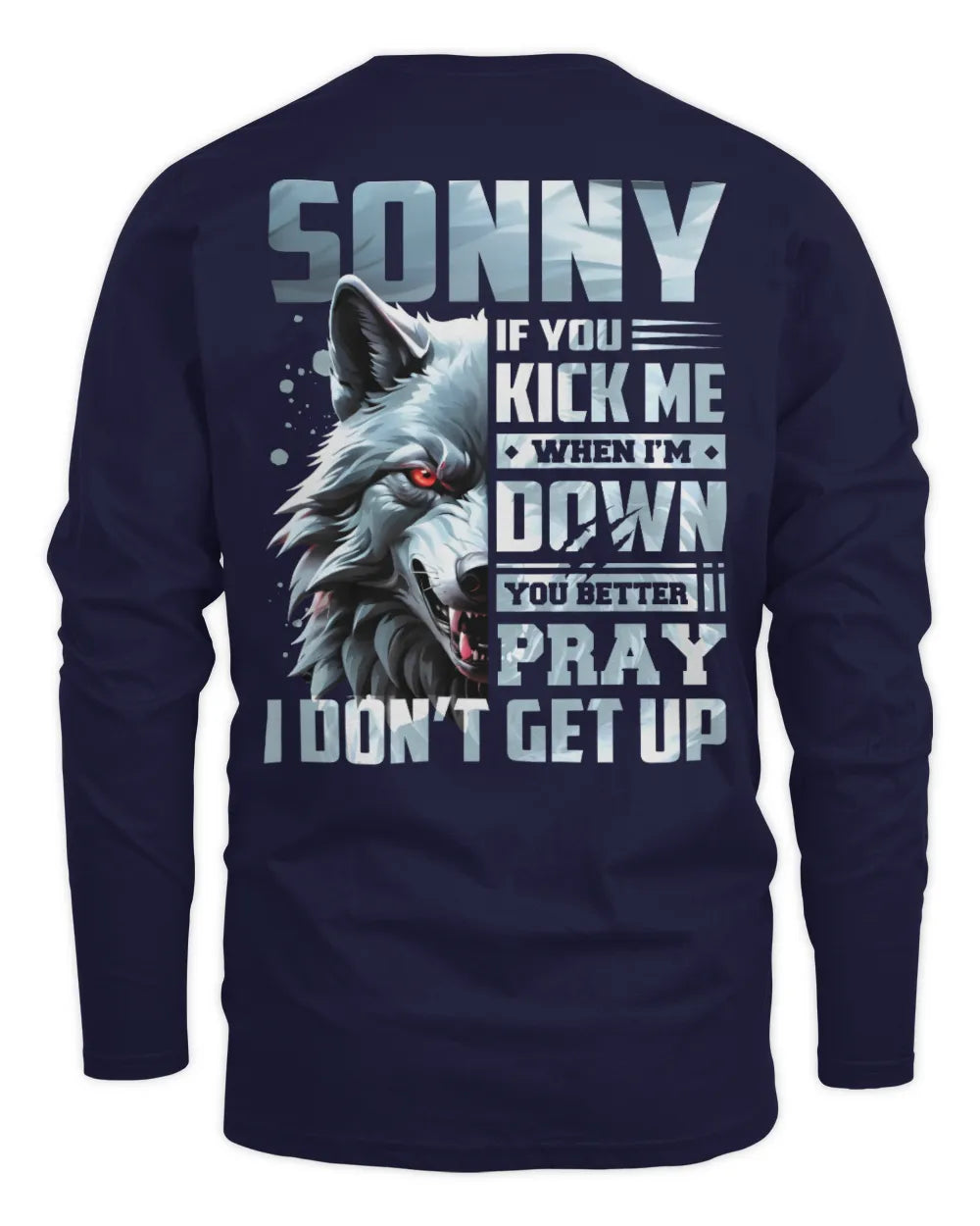 SONNY AP62-K4-666 - Personalized Fierce Wolf Quote Apparel “If You Kick Me When I’m Down, You Better Pray I Don’t Get Up” - Men's Long Sleeved T-Shirt - Navy