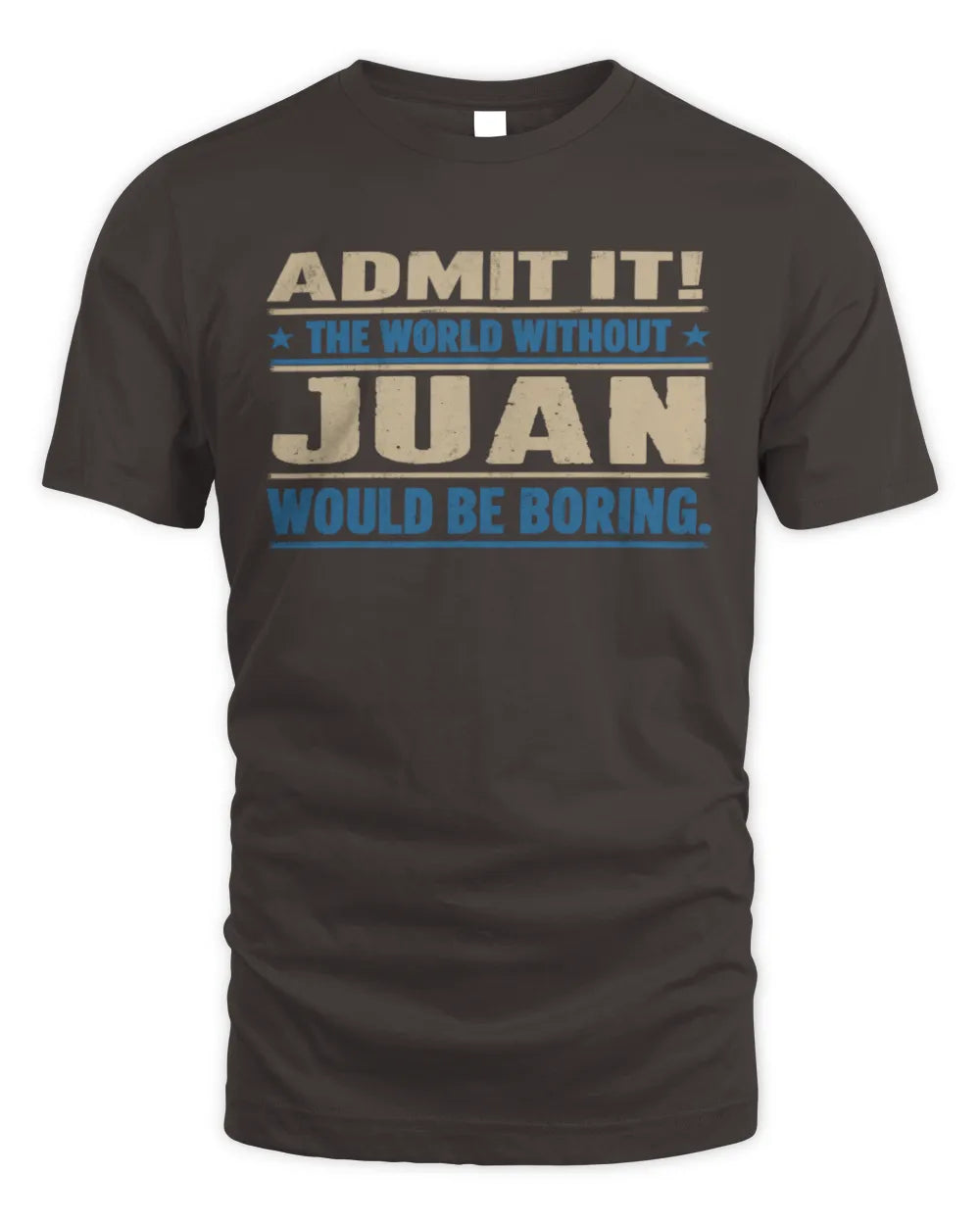 JUAN TP68-K2-968 – Personalized Funny Quote Apparel “The World Without NAME Would Be Boring” - Unisex Standard T-Shirt - Dark Chocolate