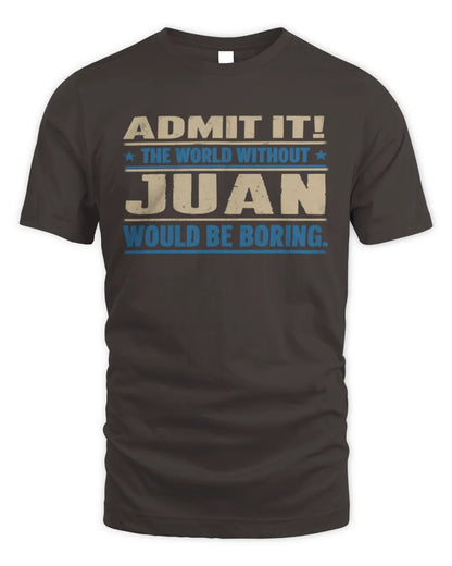 JUAN TP68-K2-968 – Personalized Funny Quote Apparel “The World Without NAME Would Be Boring” - Unisex Standard T-Shirt - Dark Chocolate