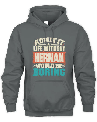 HERNAN P02-TH11-226 Personalized Admit It Life Without [Name] Would Be Boring T-Shirt - Custom Name Funny Gift - Unisex Hoodie - Charcoal