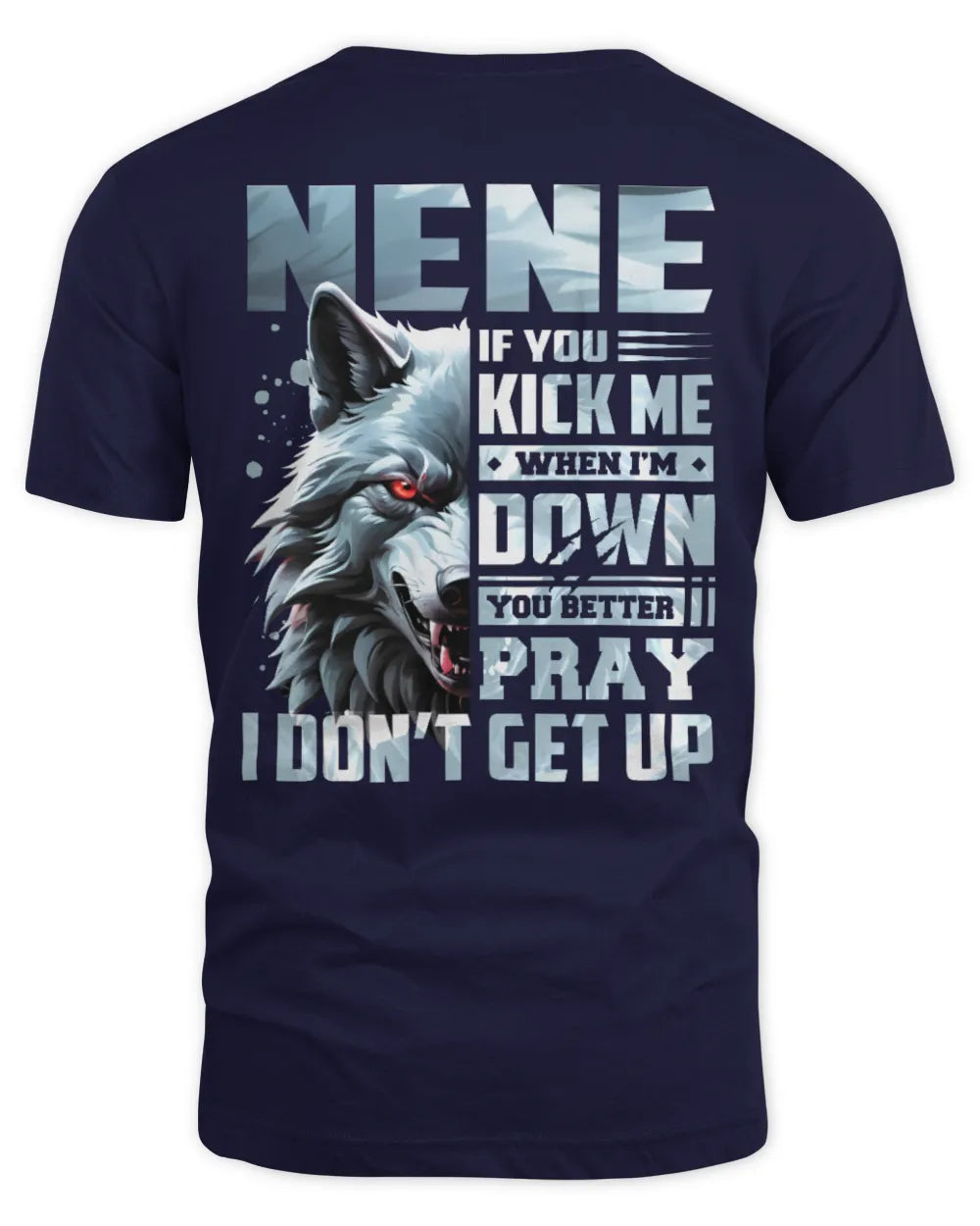 NENE AP62-K4-666 - Personalized Fierce Wolf Quote Apparel “If You Kick Me When I’m Down, You Better Pray I Don’t Get Up” - Unisex Standard T-Shirt - Navy