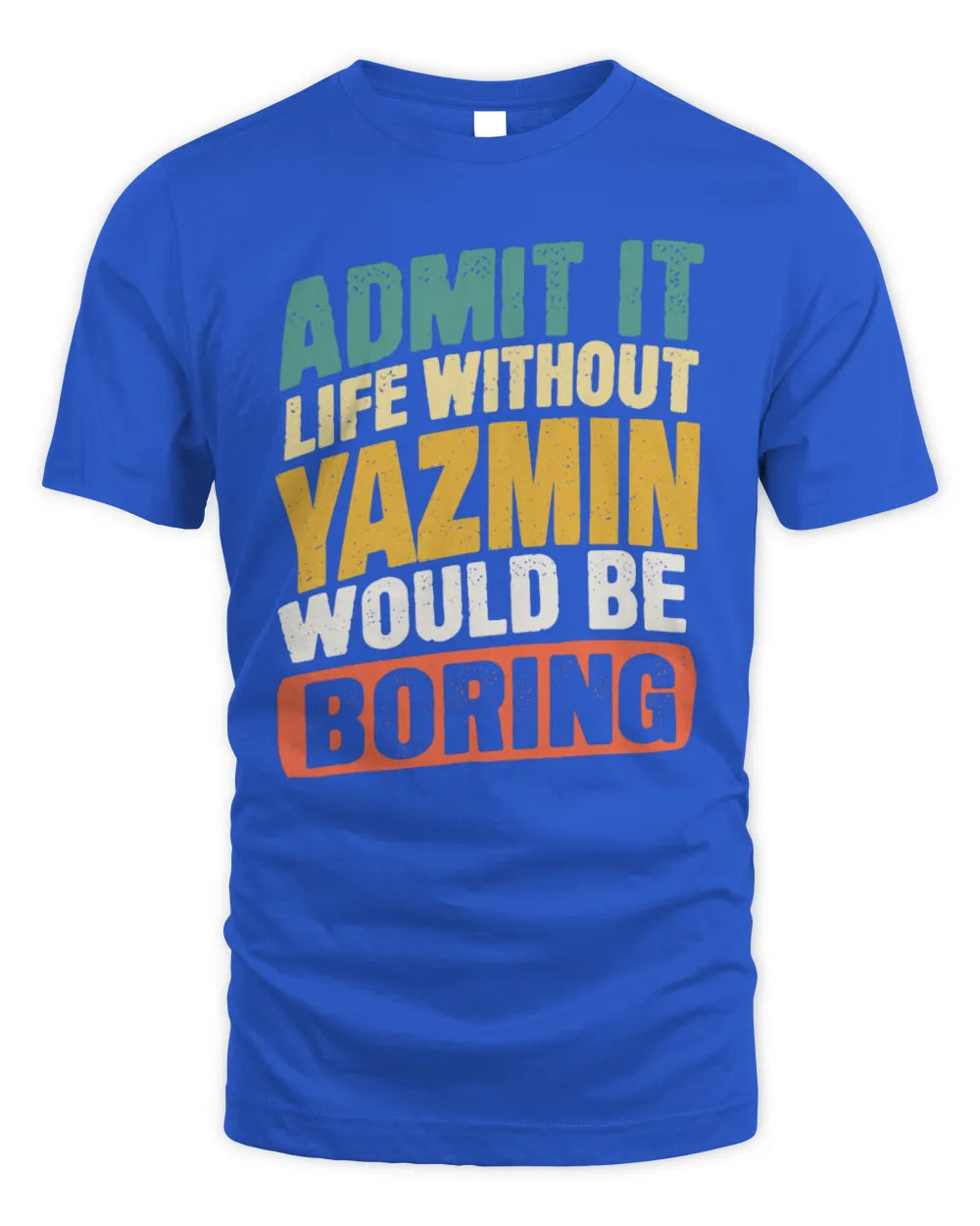 YAZMIN TP88-K4-229
Personalized Funny Quote Apparel “Life Without NAME Would Be Boring” - Unisex Standard T-Shirt - Royal