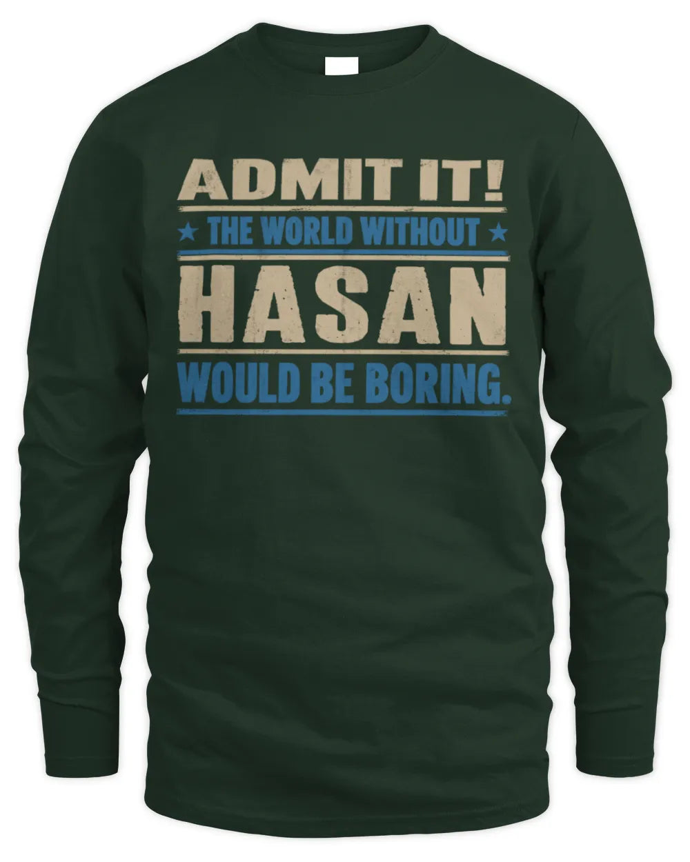 HASAN TP68-K2-968 – Personalized Funny Quote Apparel “The World Without NAME Would Be Boring” - Men's Long Sleeved T-Shirt - Forest Green