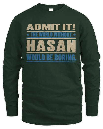 HASAN TP68-K2-968 – Personalized Funny Quote Apparel “The World Without NAME Would Be Boring” - Men's Long Sleeved T-Shirt - Forest Green